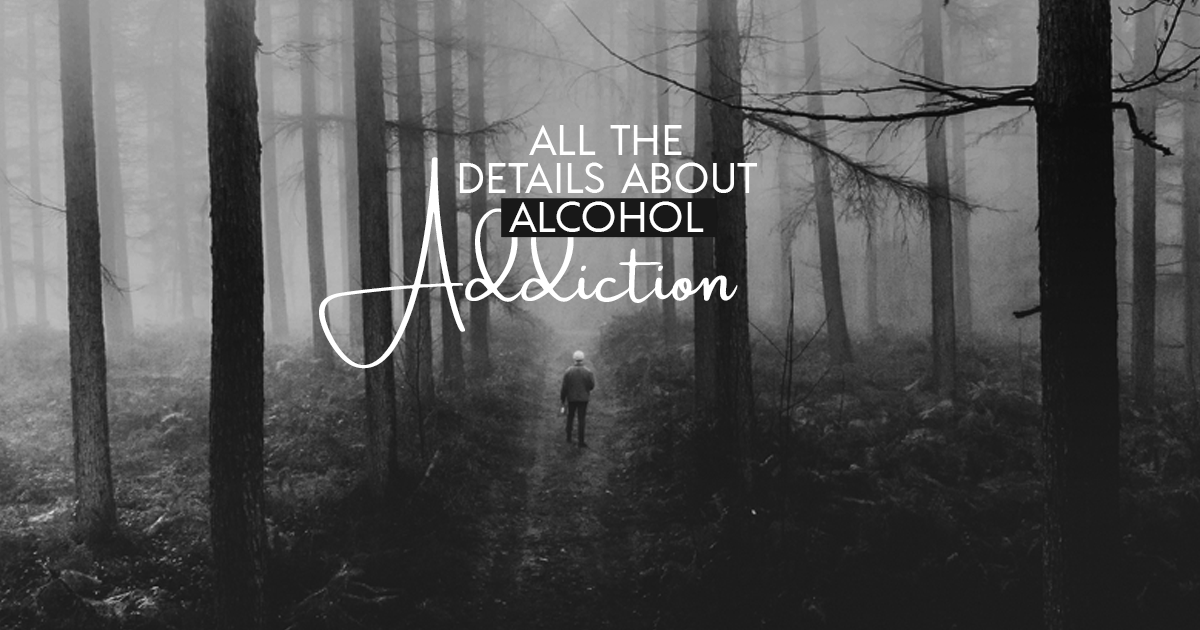 All The Details About Alcohol Addiction
